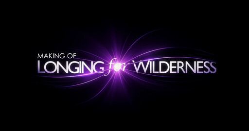 Longing for Wilderness | Making-Of