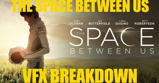 Космос между нами/The Space Between Us. Немного визуальных эффектов