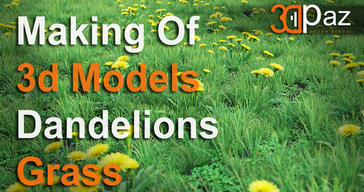 3d Models Dandelions Grass. Making Of