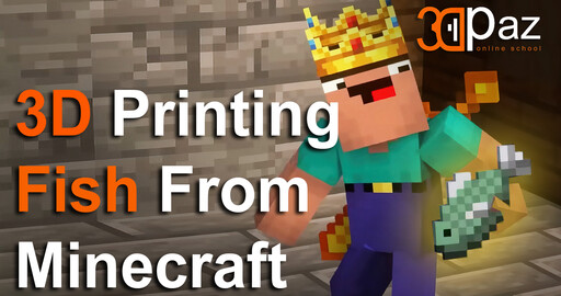 Создание и 3д печать рыбы из Minecraft