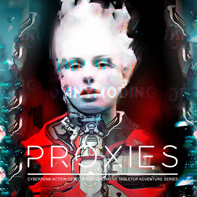 PROXIES - Сyberpunk action detective cooperative tabletop game.